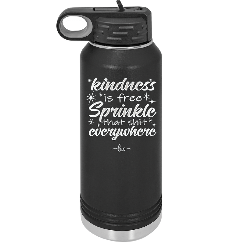 Kindness is Free Sprinkle that Shit Everywhere - Laser Engraved Stainless Steel Drinkware - 1293 -