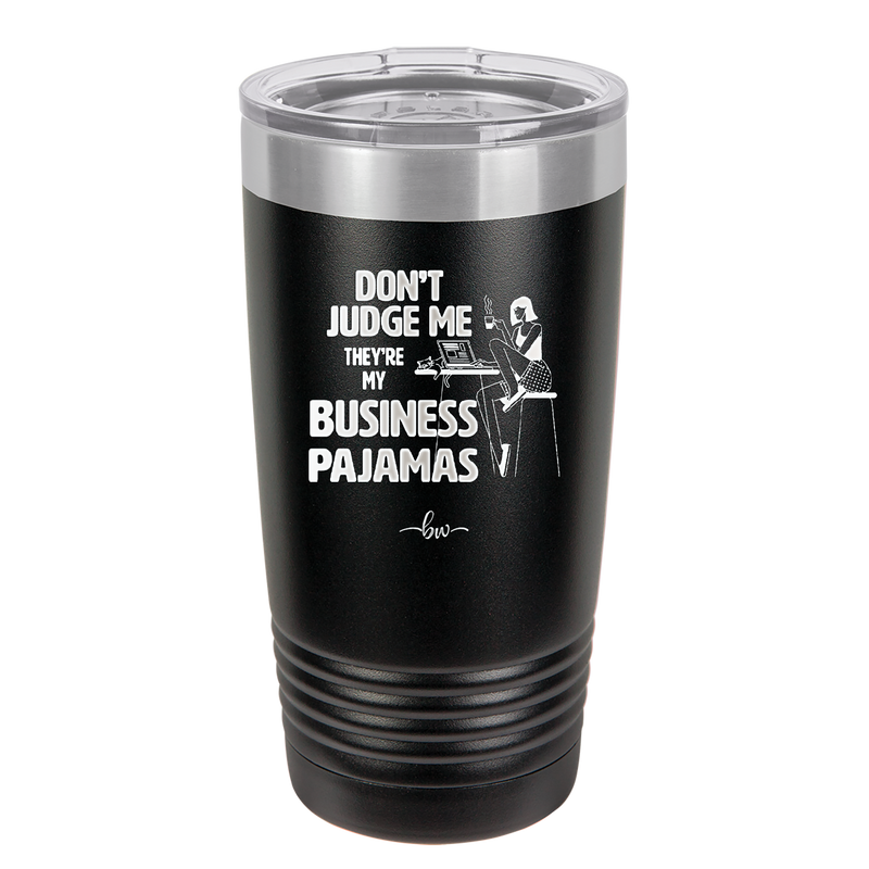 Don't Judge Me they are My Business Pajamas - Laser Engraved Stainless Steel Drinkware - 1296 -