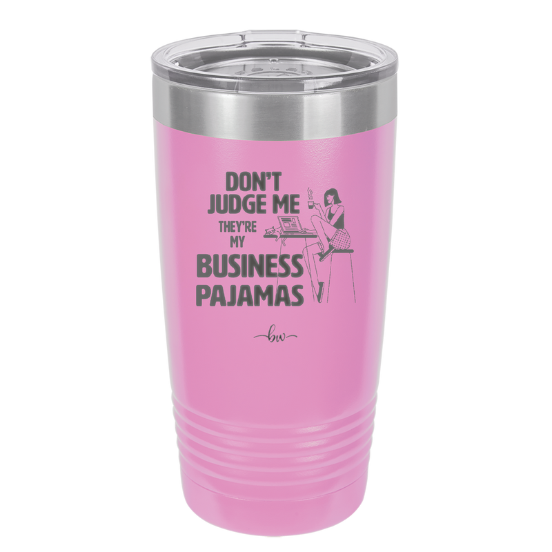 Don't Judge Me they are My Business Pajamas - Laser Engraved Stainless Steel Drinkware - 1296 -