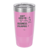 Don't Judge Me they are My Business Pajamas - Laser Engraved Stainless Steel Drinkware - 1296 -