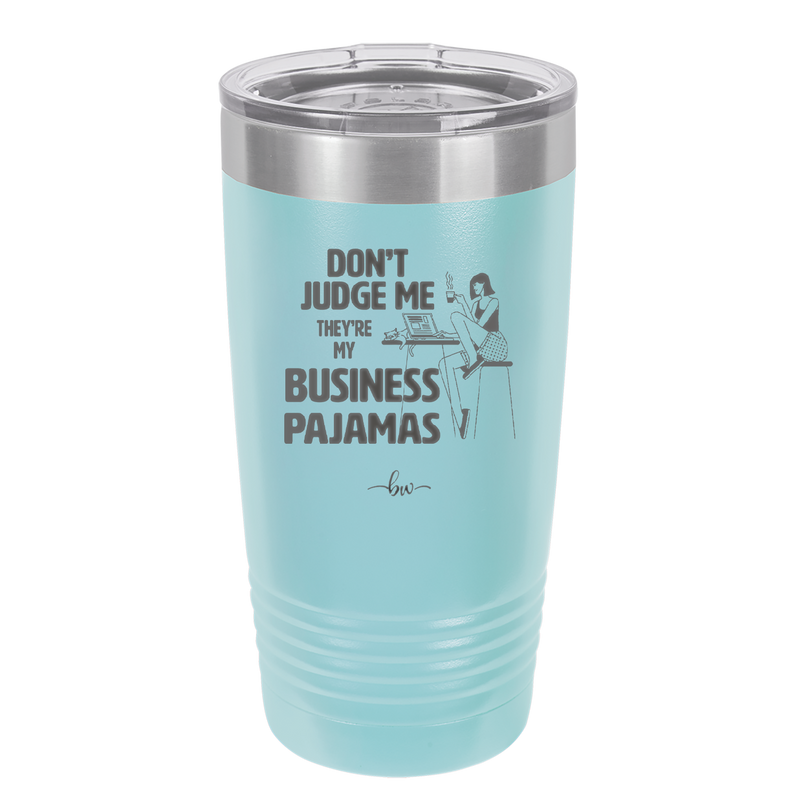 Don't Judge Me they are My Business Pajamas - Laser Engraved Stainless Steel Drinkware - 1296 -