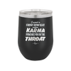 I Want a Front Row Seat When Karma Punches You in the Throat - Laser Engraved Stainless Steel Drinkware - 1300 -