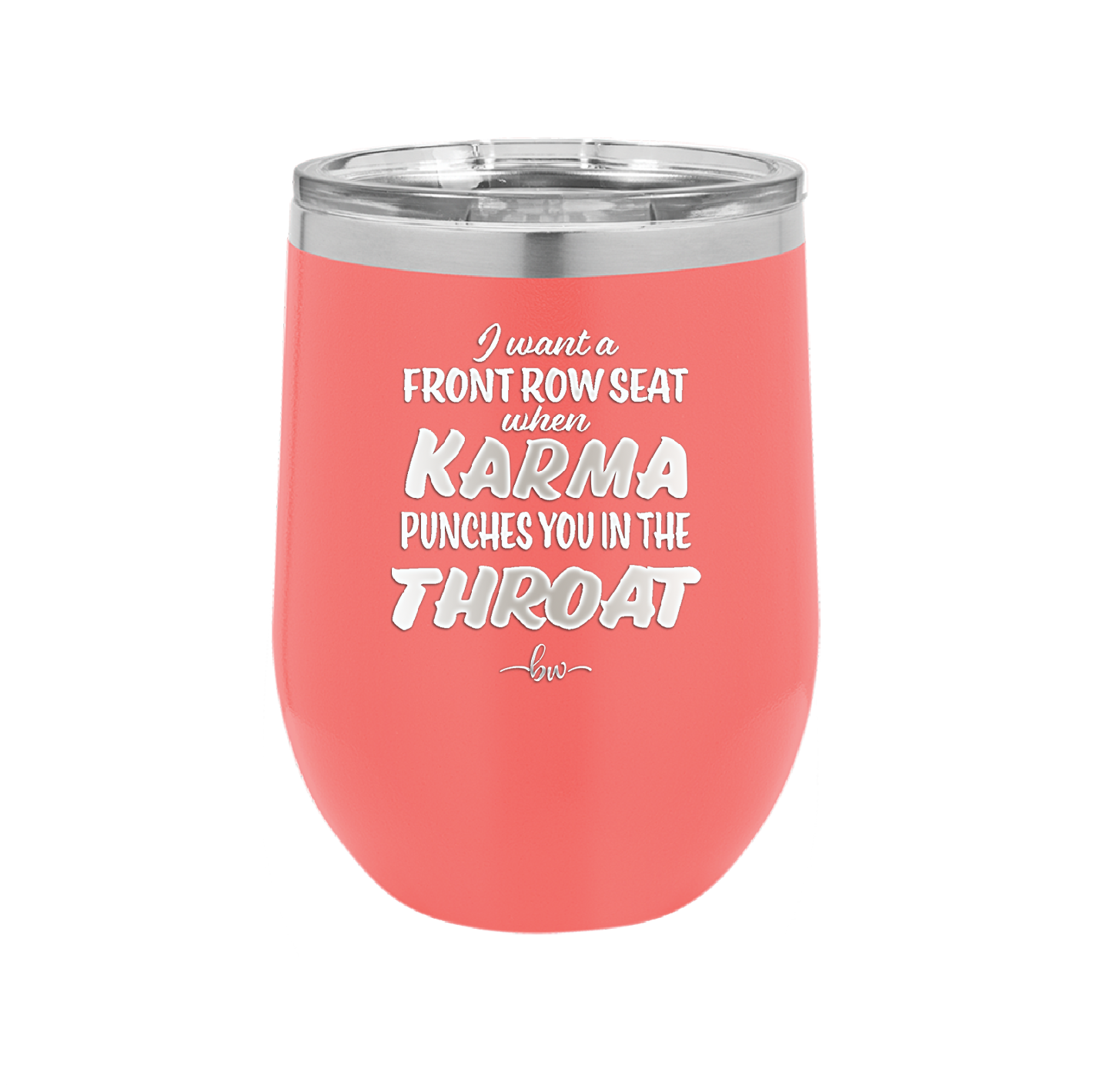 I Want a Front Row Seat When Karma Punches You in the Throat - Laser Engraved Stainless Steel Drinkware - 1300 -
