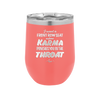 I Want a Front Row Seat When Karma Punches You in the Throat - Laser Engraved Stainless Steel Drinkware - 1300 -