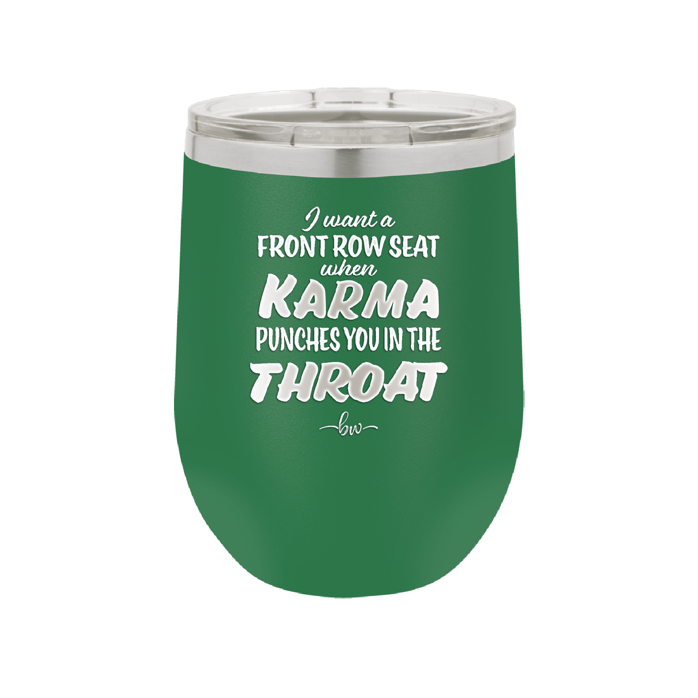I Want a Front Row Seat When Karma Punches You in the Throat - Laser Engraved Stainless Steel Drinkware - 1300 -