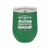 I Want a Front Row Seat When Karma Punches You in the Throat - Laser Engraved Stainless Steel Drinkware - 1300 -