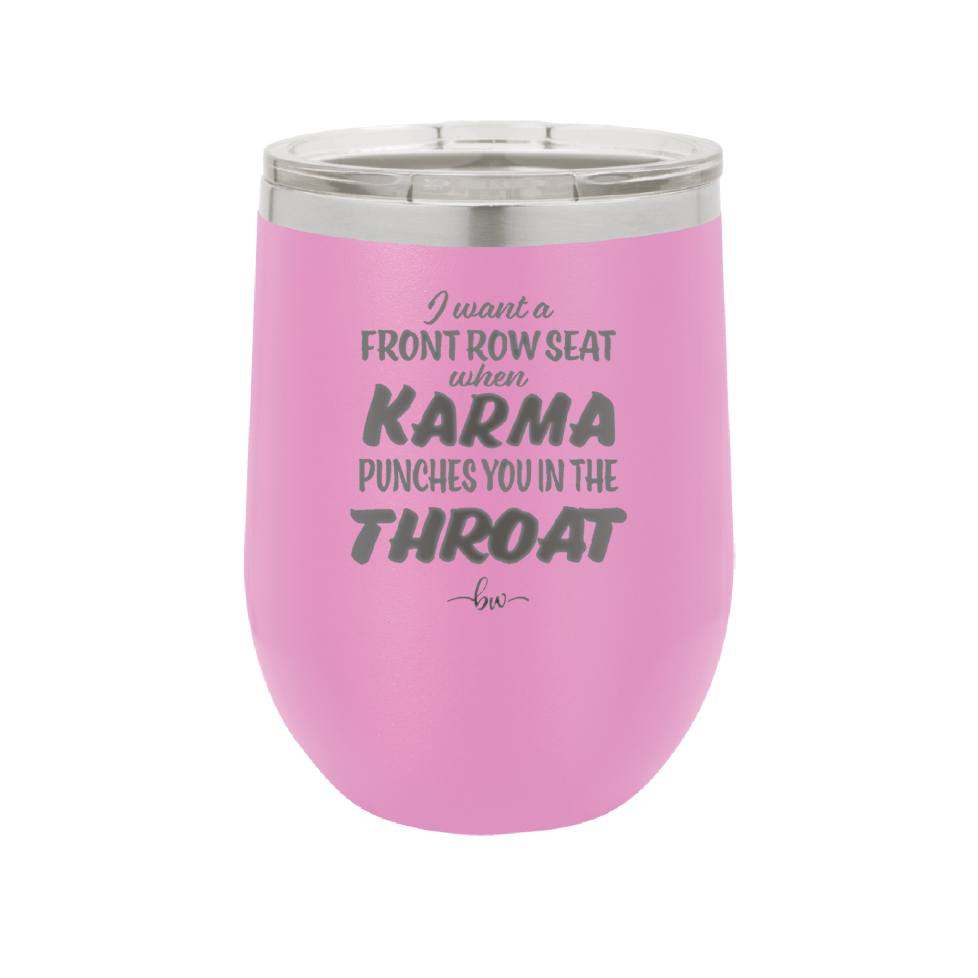I Want a Front Row Seat When Karma Punches You in the Throat - Laser Engraved Stainless Steel Drinkware - 1300 -