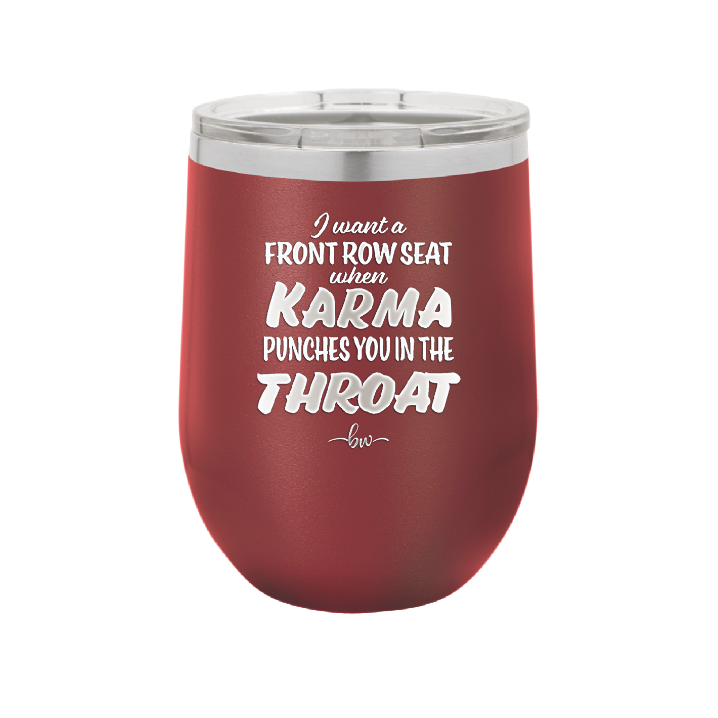 I Want a Front Row Seat When Karma Punches You in the Throat - Laser Engraved Stainless Steel Drinkware - 1300 -