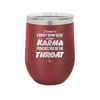 I Want a Front Row Seat When Karma Punches You in the Throat - Laser Engraved Stainless Steel Drinkware - 1300 -