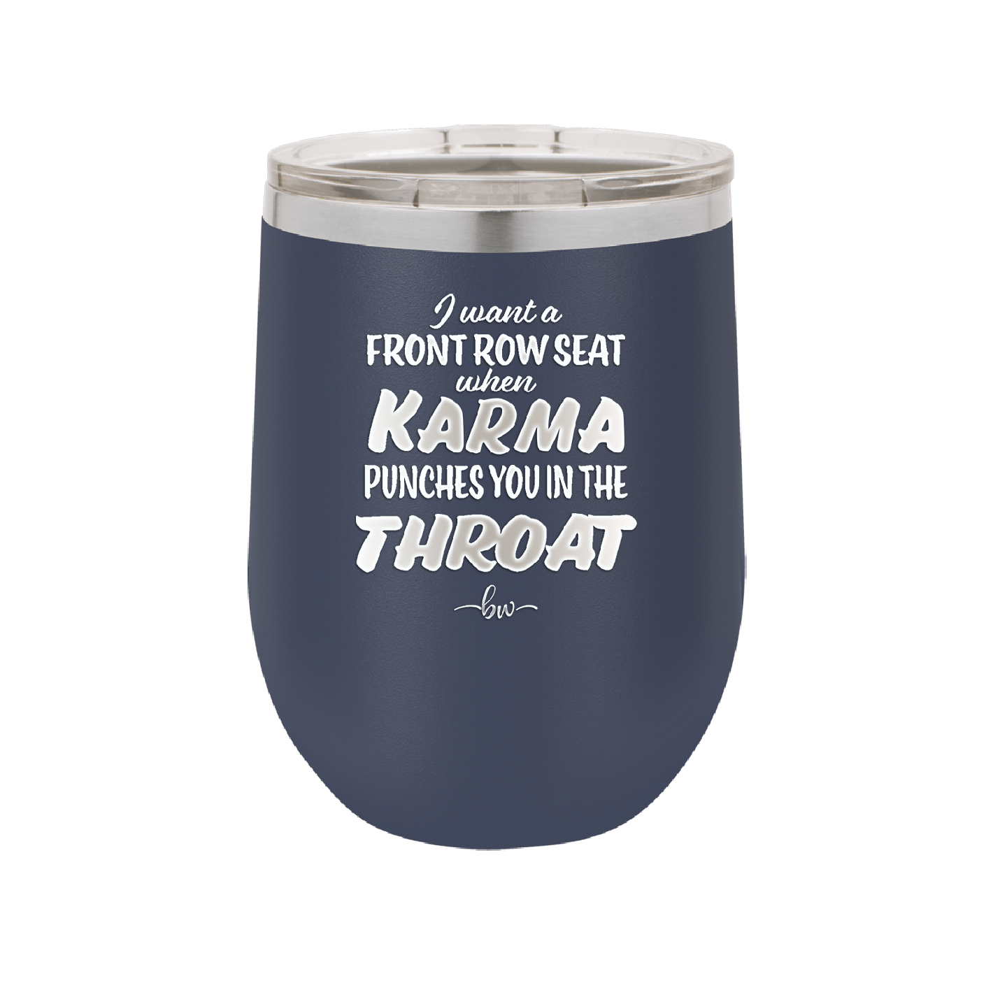 I Want a Front Row Seat When Karma Punches You in the Throat - Laser Engraved Stainless Steel Drinkware - 1300 -