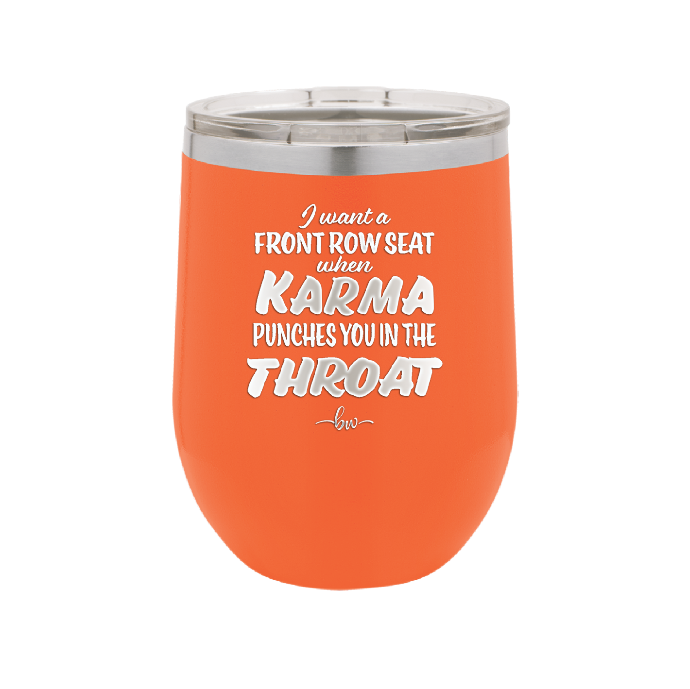 I Want a Front Row Seat When Karma Punches You in the Throat - Laser Engraved Stainless Steel Drinkware - 1300 -