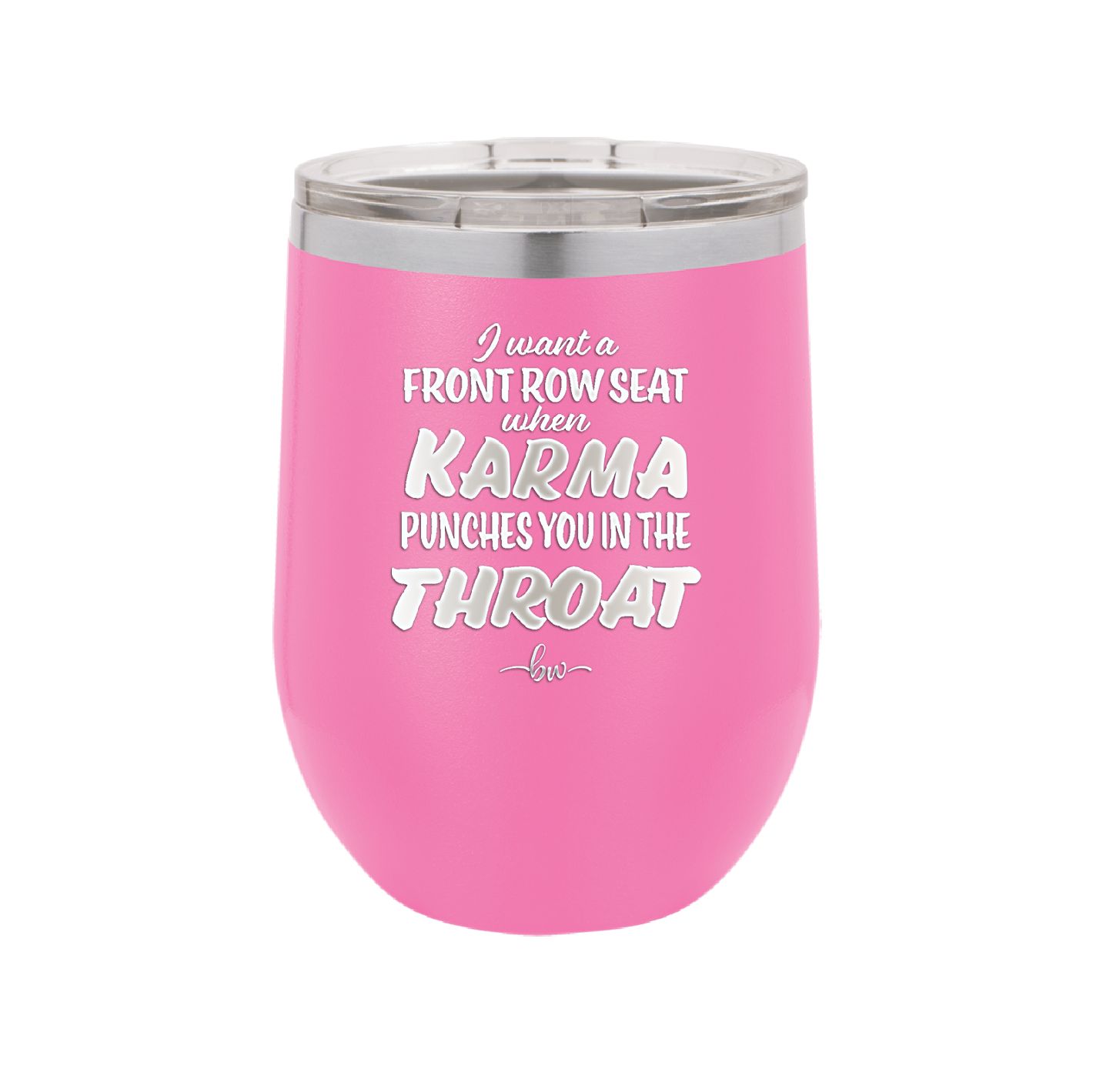 I Want a Front Row Seat When Karma Punches You in the Throat - Laser Engraved Stainless Steel Drinkware - 1300 -