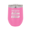 I Want a Front Row Seat When Karma Punches You in the Throat - Laser Engraved Stainless Steel Drinkware - 1300 -