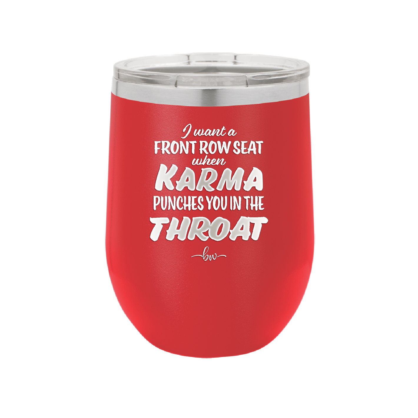 I Want a Front Row Seat When Karma Punches You in the Throat - Laser Engraved Stainless Steel Drinkware - 1300 -