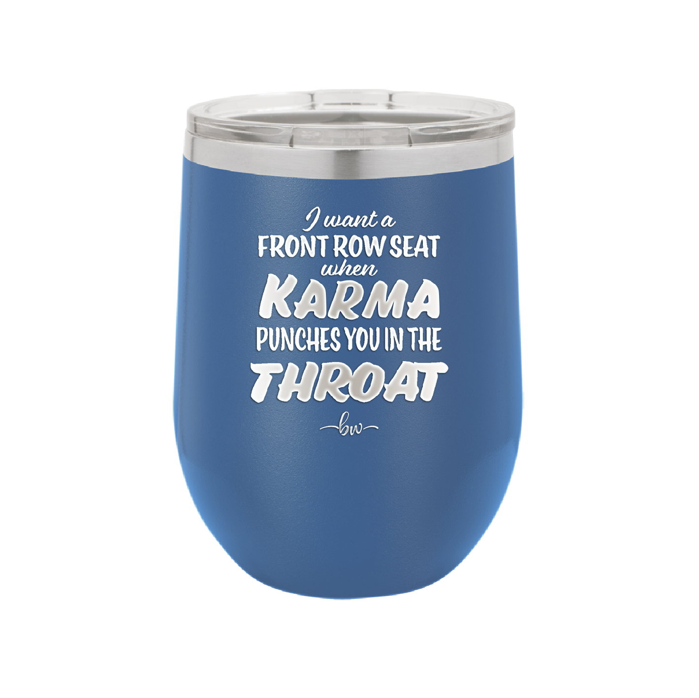 I Want a Front Row Seat When Karma Punches You in the Throat - Laser Engraved Stainless Steel Drinkware - 1300 -