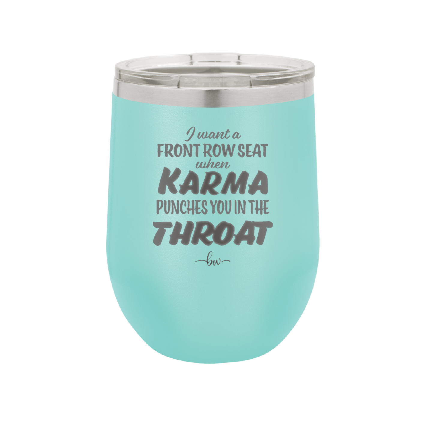 I Want a Front Row Seat When Karma Punches You in the Throat - Laser Engraved Stainless Steel Drinkware - 1300 -