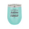 I Want a Front Row Seat When Karma Punches You in the Throat - Laser Engraved Stainless Steel Drinkware - 1300 -