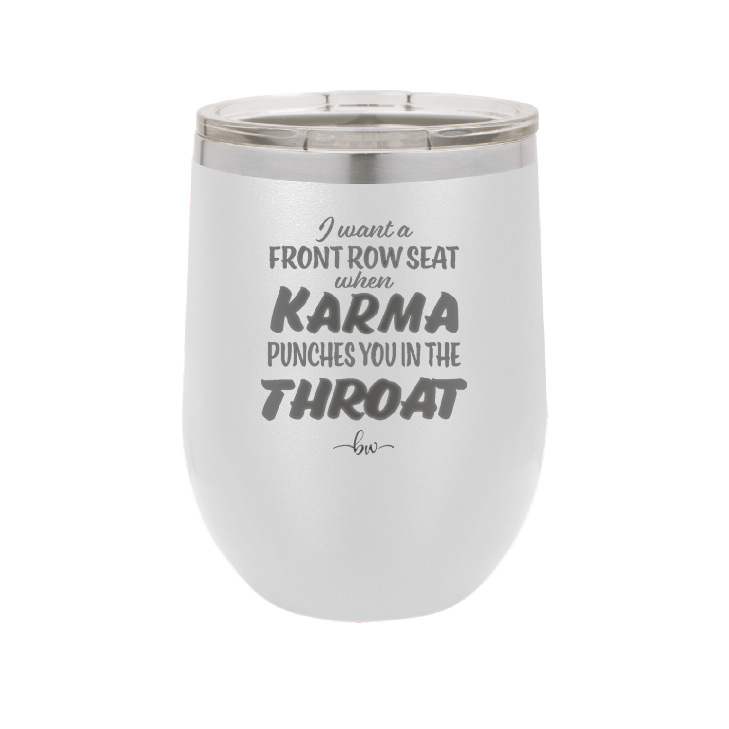 I Want a Front Row Seat When Karma Punches You in the Throat - Laser Engraved Stainless Steel Drinkware - 1300 -