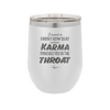 I Want a Front Row Seat When Karma Punches You in the Throat - Laser Engraved Stainless Steel Drinkware - 1300 -