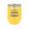 I Want a Front Row Seat When Karma Punches You in the Throat - Laser Engraved Stainless Steel Drinkware - 1300 -