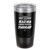 I Want a Front Row Seat When Karma Punches You in the Throat - Laser Engraved Stainless Steel Drinkware - 1300 -