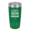 I Want a Front Row Seat When Karma Punches You in the Throat - Laser Engraved Stainless Steel Drinkware - 1300 -