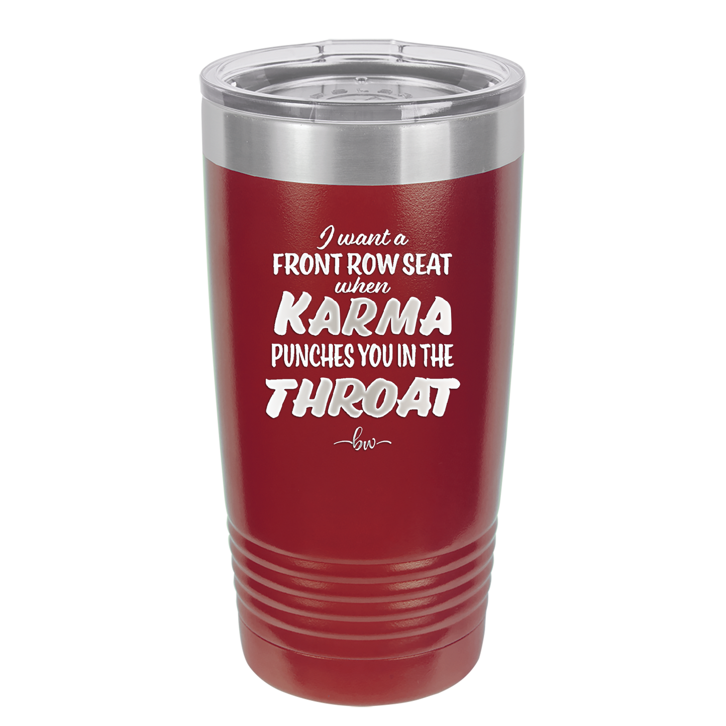 I Want a Front Row Seat When Karma Punches You in the Throat - Laser Engraved Stainless Steel Drinkware - 1300 -