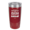 I Want a Front Row Seat When Karma Punches You in the Throat - Laser Engraved Stainless Steel Drinkware - 1300 -