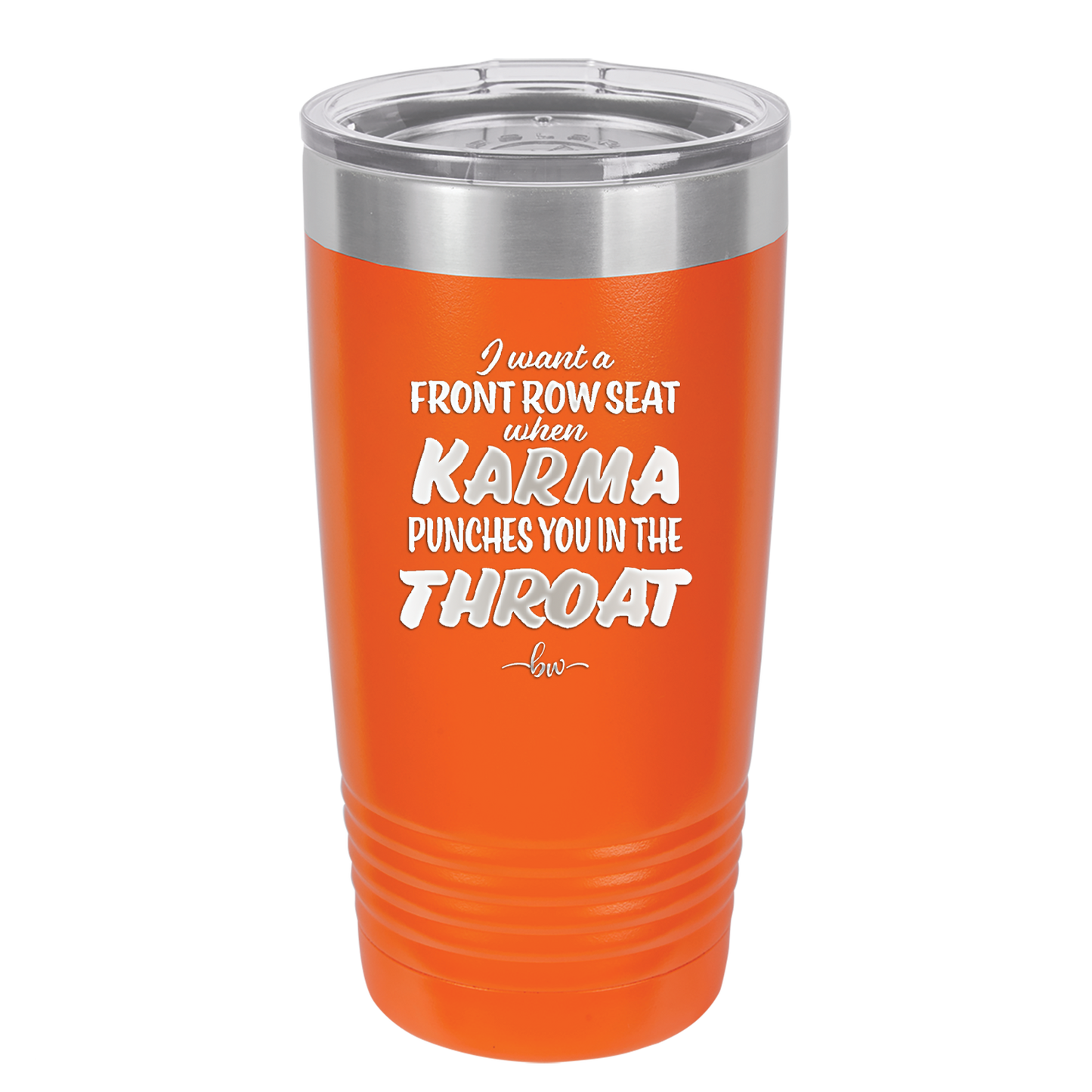 I Want a Front Row Seat When Karma Punches You in the Throat - Laser Engraved Stainless Steel Drinkware - 1300 -