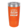 I Want a Front Row Seat When Karma Punches You in the Throat - Laser Engraved Stainless Steel Drinkware - 1300 -