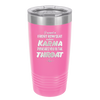 I Want a Front Row Seat When Karma Punches You in the Throat - Laser Engraved Stainless Steel Drinkware - 1300 -