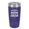 I Want a Front Row Seat When Karma Punches You in the Throat - Laser Engraved Stainless Steel Drinkware - 1300 -