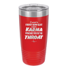 I Want a Front Row Seat When Karma Punches You in the Throat - Laser Engraved Stainless Steel Drinkware - 1300 -
