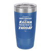 I Want a Front Row Seat When Karma Punches You in the Throat - Laser Engraved Stainless Steel Drinkware - 1300 -