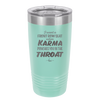 I Want a Front Row Seat When Karma Punches You in the Throat - Laser Engraved Stainless Steel Drinkware - 1300 -