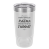 I Want a Front Row Seat When Karma Punches You in the Throat - Laser Engraved Stainless Steel Drinkware - 1300 -