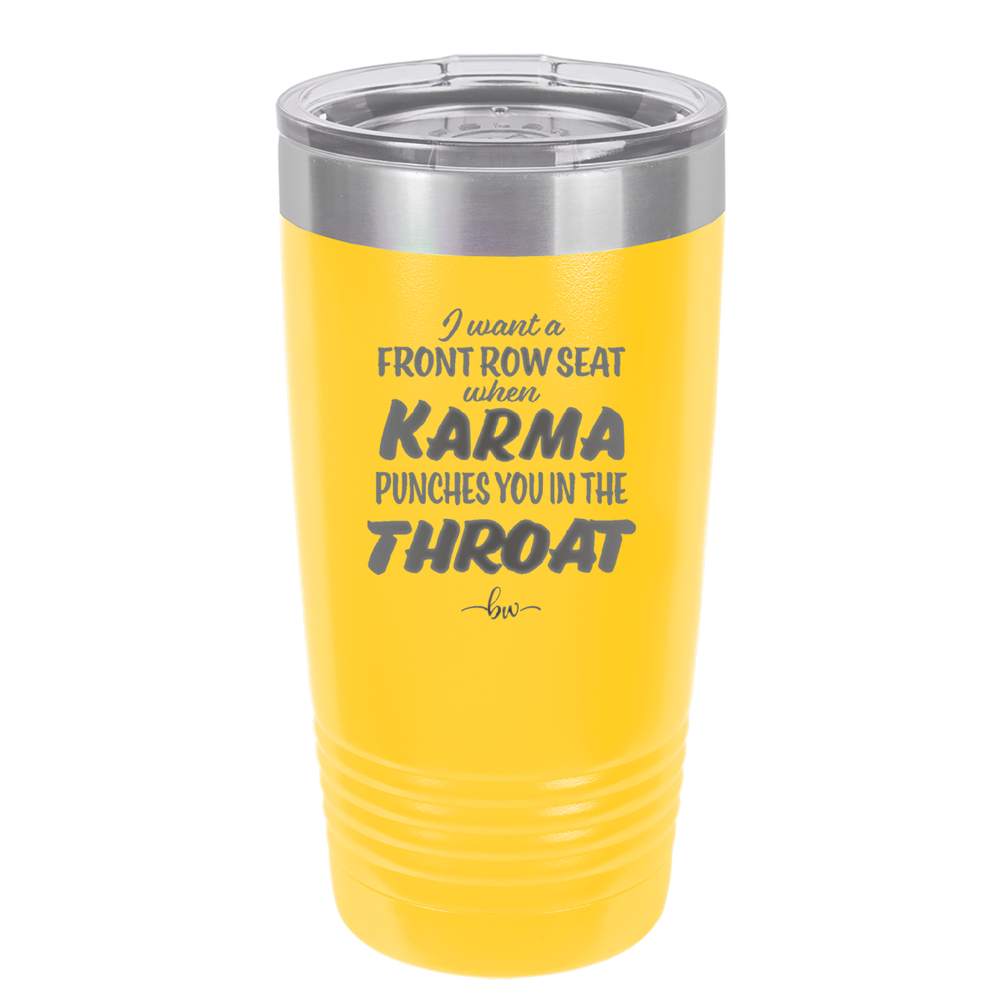 I Want a Front Row Seat When Karma Punches You in the Throat - Laser Engraved Stainless Steel Drinkware - 1300 -