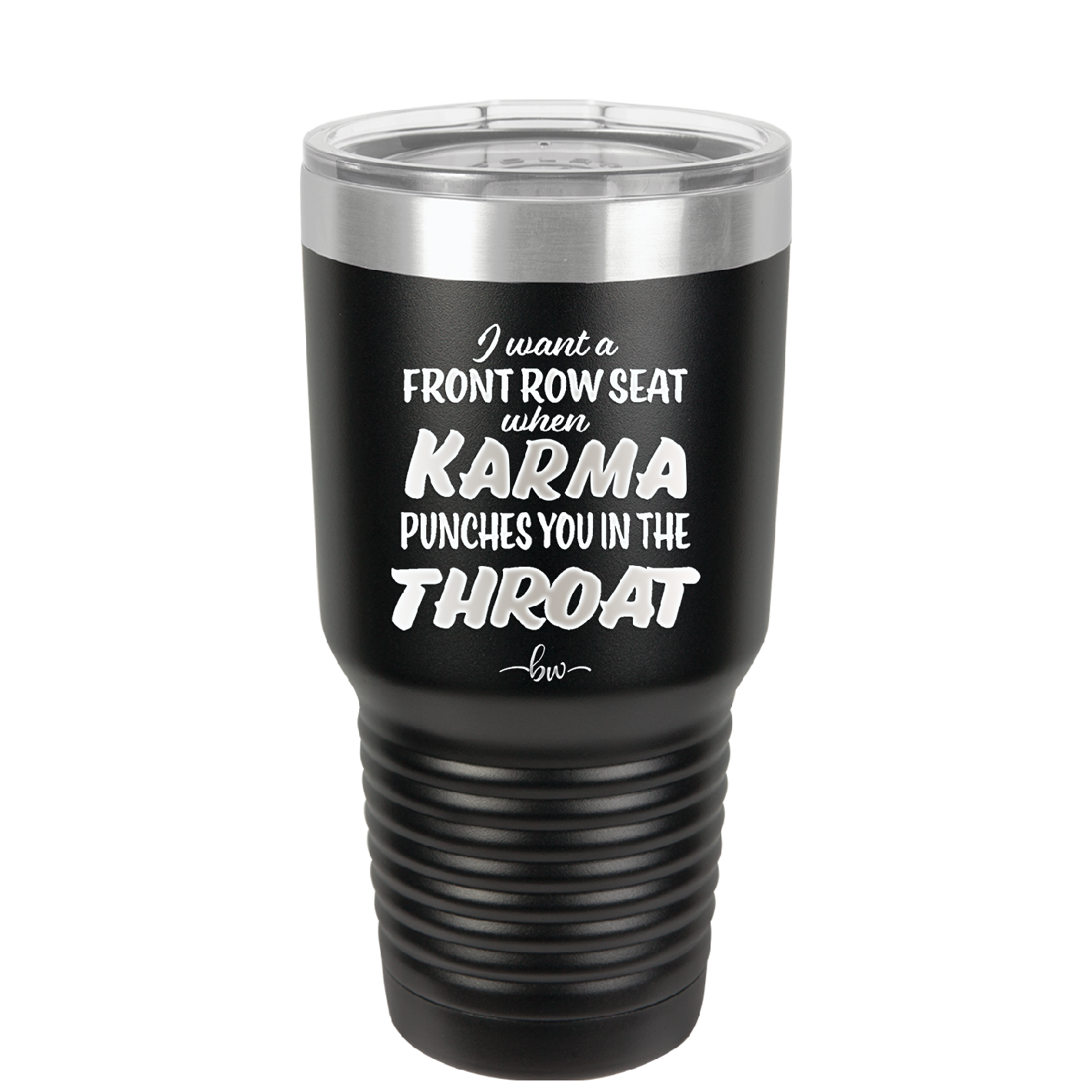 I Want a Front Row Seat When Karma Punches You in the Throat - Laser Engraved Stainless Steel Drinkware - 1300 -