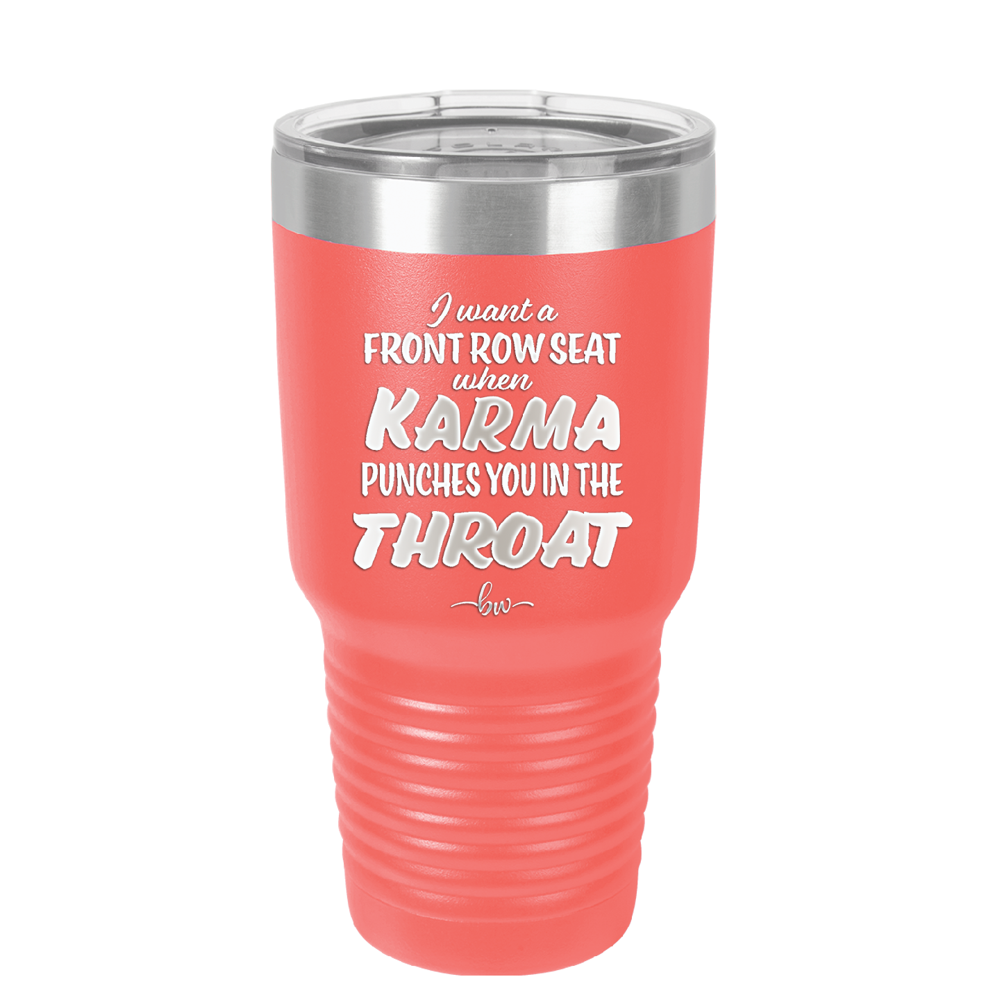 I Want a Front Row Seat When Karma Punches You in the Throat - Laser Engraved Stainless Steel Drinkware - 1300 -