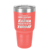 I Want a Front Row Seat When Karma Punches You in the Throat - Laser Engraved Stainless Steel Drinkware - 1300 -