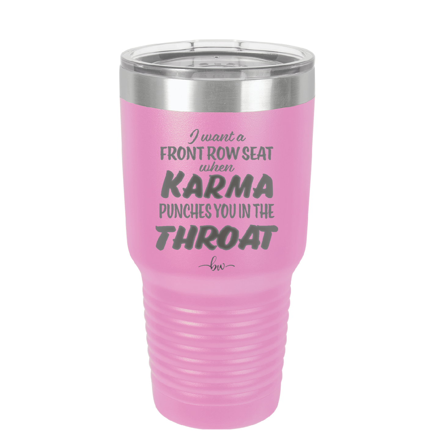 I Want a Front Row Seat When Karma Punches You in the Throat - Laser Engraved Stainless Steel Drinkware - 1300 -