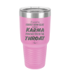 I Want a Front Row Seat When Karma Punches You in the Throat - Laser Engraved Stainless Steel Drinkware - 1300 -