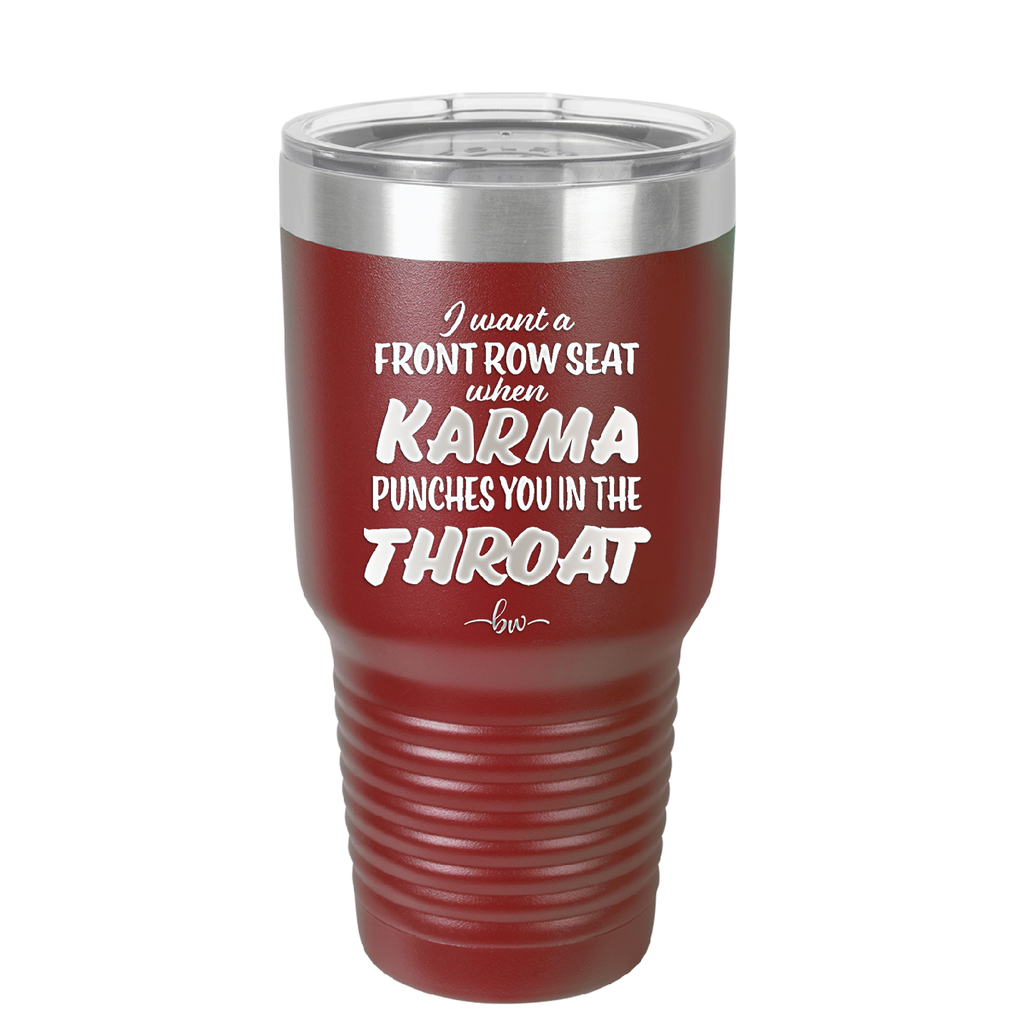 I Want a Front Row Seat When Karma Punches You in the Throat - Laser Engraved Stainless Steel Drinkware - 1300 -