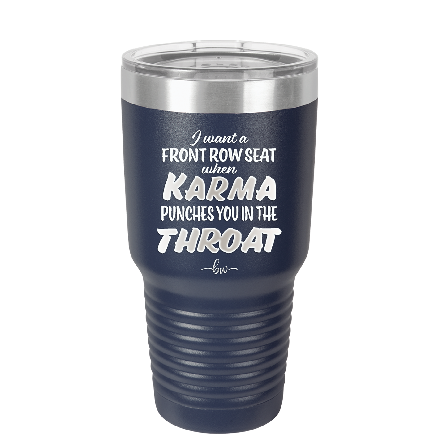 I Want a Front Row Seat When Karma Punches You in the Throat - Laser Engraved Stainless Steel Drinkware - 1300 -