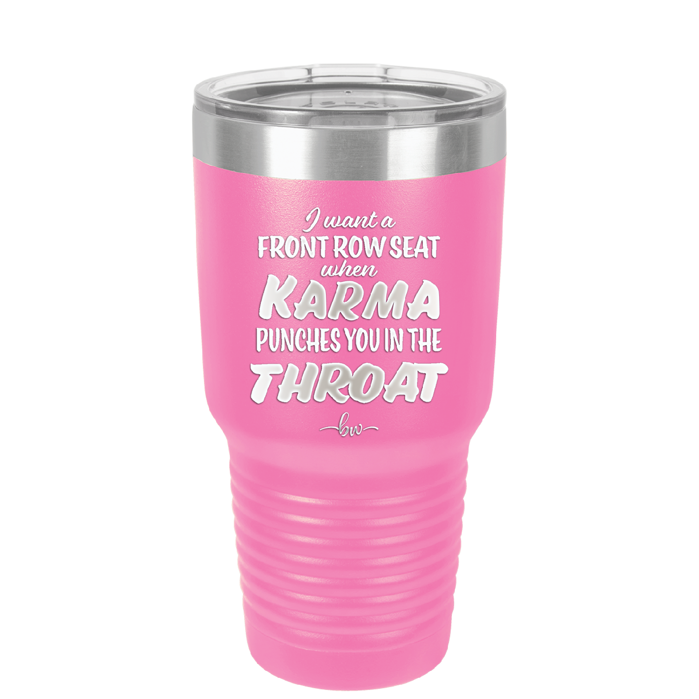 I Want a Front Row Seat When Karma Punches You in the Throat - Laser Engraved Stainless Steel Drinkware - 1300 -