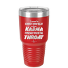 I Want a Front Row Seat When Karma Punches You in the Throat - Laser Engraved Stainless Steel Drinkware - 1300 -
