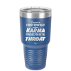 I Want a Front Row Seat When Karma Punches You in the Throat - Laser Engraved Stainless Steel Drinkware - 1300 -