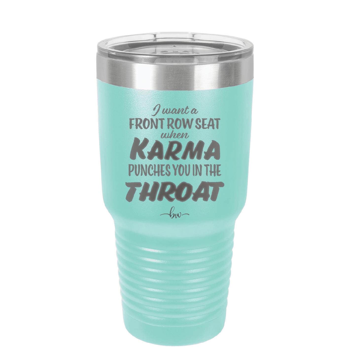 I Want a Front Row Seat When Karma Punches You in the Throat - Laser Engraved Stainless Steel Drinkware - 1300 -