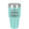 I Want a Front Row Seat When Karma Punches You in the Throat - Laser Engraved Stainless Steel Drinkware - 1300 -
