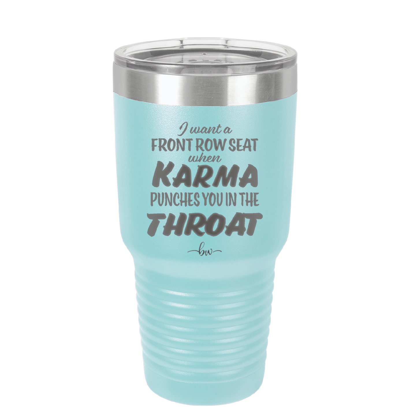 I Want a Front Row Seat When Karma Punches You in the Throat - Laser Engraved Stainless Steel Drinkware - 1300 -